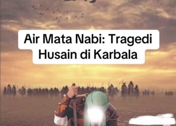 Air Mata Nabi, Tragedi Husain Di Karbala, Fatimah Dalam Diam Air Mata Jatuh Tanpa Suara
