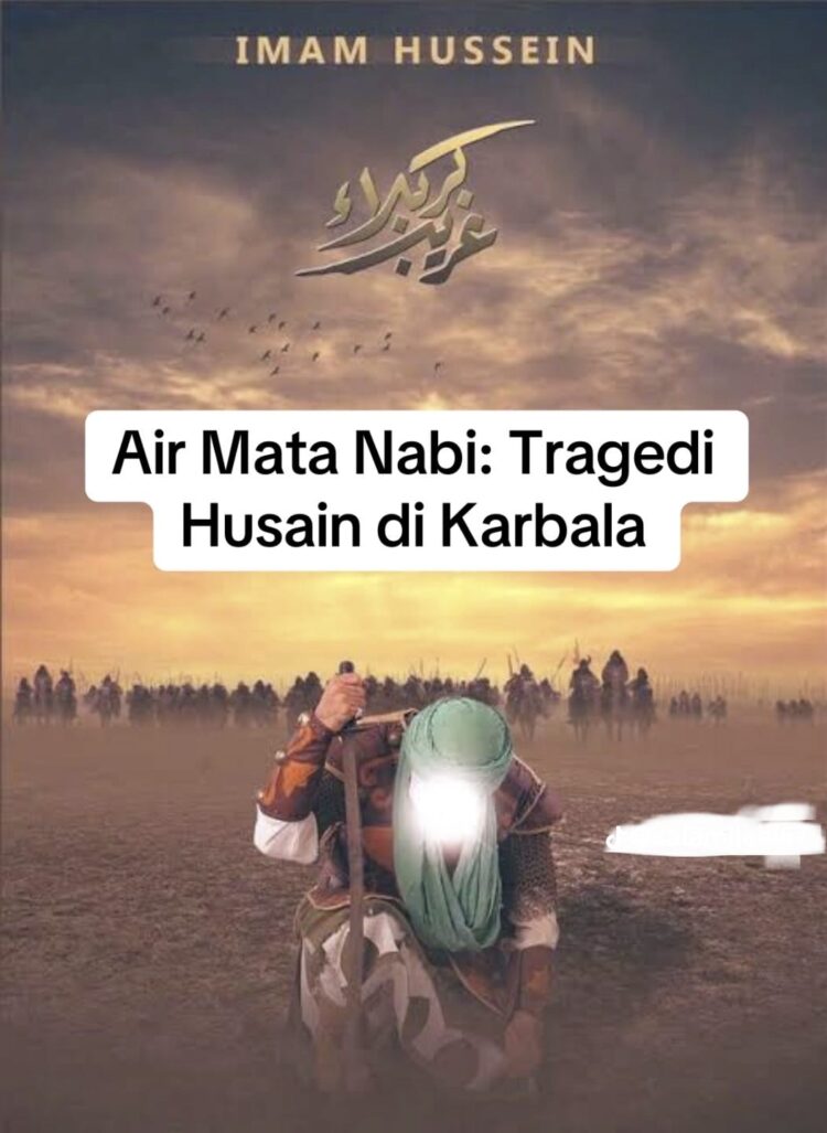 Air Mata Nabi, Tragedi Husain Di Karbala, Fatimah Dalam Diam Air Mata Jatuh Tanpa Suara