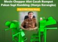 Puluhan Mesin Chopper Telah Disalurkan Ke Peternak, Siasati Pakan Hijau.